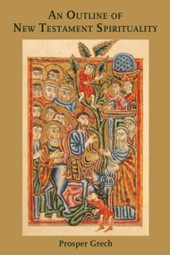 An Outline of New Testament Spirituality by Prosper Grech, 9780802865601