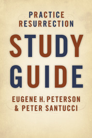 Practice Resurrection Study Guide by Eugene H. Peterson, Peter Santucci, 9780802865526
