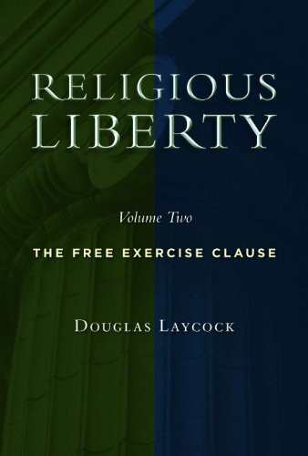 Religious Liberty, Volume 2 (The Free Exercise Clause) by Douglas Laycock, 9780802865229
