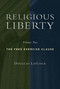Religious Liberty, Volume 2 (The Free Exercise Clause) by Douglas Laycock, 9780802865229
