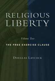 Religious Liberty, Volume 2 (The Free Exercise Clause) by Douglas Laycock, 9780802865229