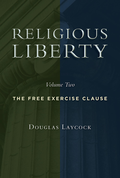 Religious Liberty, Volume 2 (The Free Exercise Clause) by Douglas Laycock, 9780802865229