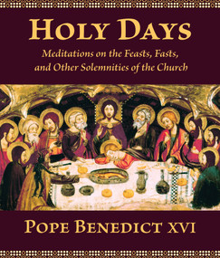 Holy Days (Meditations on the Feasts, Fasts, and Other Solemnities of the Church) by Pope Benedict XVI, David C. Schindler, Jean-Michel Coulet, 9780802865182