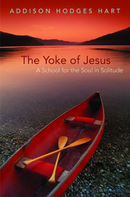 The Yoke of Jesus (A School for the Soul in Solitude) by Addison Hodges Hart, 9780802865106