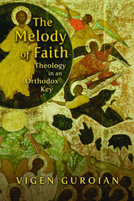 The Melody of Faith (Theology in an Orthodox Key) by Vigen Guroian, 9780802864963