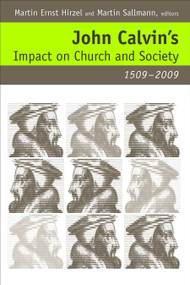John Calvin's Impact on Church and Society, 1509-2009 by Martin Ernst Hirzel, Martin Sallmann, 9780802864741