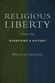 Religious Liberty, Vol. 1 (Overviews and History) by Douglas Laycock, 9780802864659