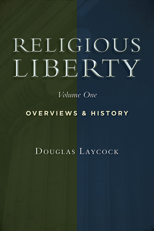 Religious Liberty, Vol. 1 (Overviews and History) by Douglas Laycock, 9780802864659