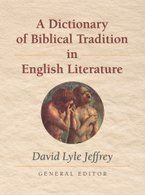 A Dictionary of Biblical Tradition in English Literature by David Lyle Jeffrey, 9780802864550