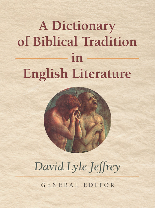 A Dictionary of Biblical Tradition in English Literature by David Lyle Jeffrey, 9780802864550