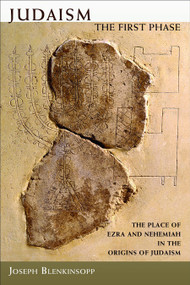 Judaism, the First Phase (The Place of Ezra and Nehemiah in the Origins of Judaism) by Joseph Blenkinsopp, 9780802864505