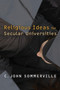 Religious Ideas for Secular Universities by C. John Sommerville, 9780802864420