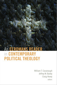 An Eerdmans Reader in Contemporary Political Theology by William T. Cavanaugh, Jeffrey W. Bailey, Craig Hovey, 9780802864406