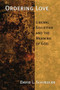 Ordering Love (Liberal Societies and the Memory of God) by David L. Schindler, 9780802864307