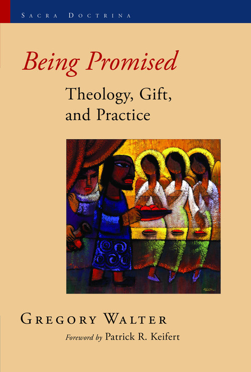 Being Promised (Theology, Gift, and Practice) by Gregory Walter, Patrick Keifert, 9780802864154