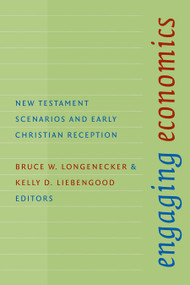 Engaging Economics (New Testament Scenarios and Early Christian Reception) by Bruce W. Longenecker, Kelly D. Liebengood, 9780802864147