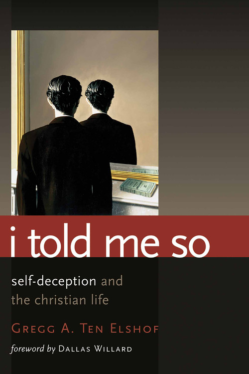 I Told Me So (Self-Deception and the Christian Life) by Gregg A. Ten Elshof, 9780802864116