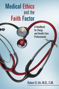 Medical Ethics and the Faith Factor (A Handbook for Clergy and Health-Care Professionals) by Robert D. Orr, 9780802864048