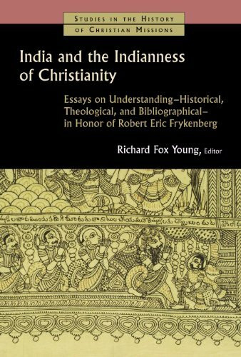 India and the Indianness of Christianity (Essays on Understanding -- Historical, Theological, and Bibliographical -- in Honor of Robert Eric Frykenberg) by Richard Fox Young, 9780802863928