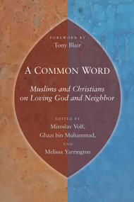 A Common Word (Muslims and Christians on Loving God and Neighbor) by Miroslav Volf, Prince Ghazi bin Muhammad bin Talal, Mellisa Yarrington, 9780802863805