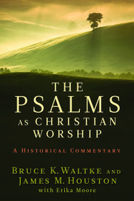 The Psalms as Christian Worship (An Historical Commentary) by Bruce K. Waltke, James M. Houston, 9780802863744