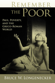 Remember the Poor (Paul, Poverty, and the Greco-Roman World) by Bruce Longenecker, 9780802863737