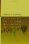 Good and Bad Ways to Think about Religion and Politics by Robert D. Benne, 9780802863645