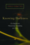 Knowing Darkness (Reflections on Skepticism, Melancholy, Friendship, and God) by Addison Hodges Hart, 9780802863447