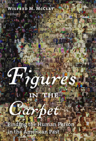 Figures in the Carpet (Finding the Human Person in the American Past) by Wilfred M. McClay, 9780802863119
