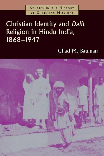 Christian Identity and Dalit Religion in Hindu India, 1868-1947 by Chad M. Bauman, 9780802862761