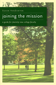Joining the Mission (A Guide for (Mainly) New College Faculty) by Susan VanZanten, 9780802862631