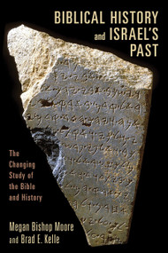 Biblical History and Israel's Past (The Changing Study of the Bible and History) by Megan Bishop Moore, Brad E. Kelle, 9780802862600