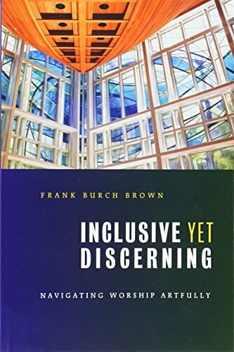 Inclusive yet Discerning (Navigating Worship Artfully) by Frank Burch Brown, 9780802862563
