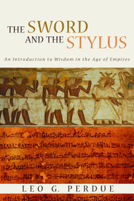 The Sword and the Stylus (An Introduction to Wisdom in the Age of Empires) by Leo G. Perdue, 9780802862457