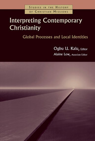 Interpreting Contemporary Christianity (Global Processes and Local Identities) by Ogbu Kalu, Alaine Low, 9780802862426