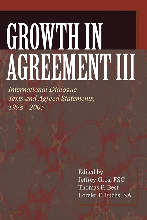 Growth in Agreement III (International Dialogue Texts and Agreed Statements, 1998-2005) by Jeffrey Gros, Thomas F. Best, Lorelei F Fuchs, 9780802862297