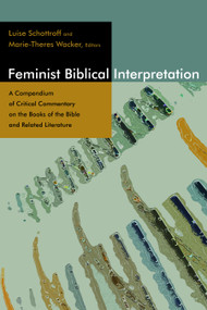 Feminist Biblical Interpretation (A Compendium of Critical Commentary on the Books of the Bible and Related Literature) by Luise Schottroff, Marie-Theres Wacker, Martin Rumscheidt, 9780802860972