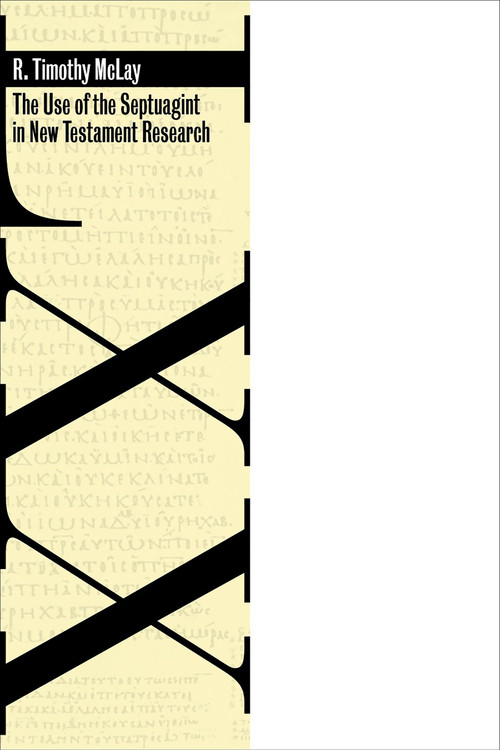 The Use of the Septuagint in New Testament Research by R. Timothy McLay, 9780802860910