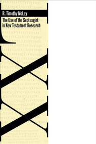 The Use of the Septuagint in New Testament Research by R. Timothy McLay, 9780802860910