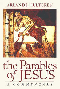 The Parables of Jesus (A Commentary) by Arland J. Hultgren, 9780802860774