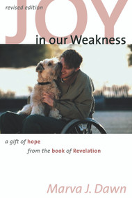 Joy in Our Weakness (A Gift of Hope from the Book of Revelation) by Marva J. Dawn, 9780802860699