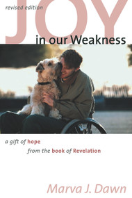 Joy in Our Weakness (A Gift of Hope from the Book of Revelation) by Marva J. Dawn, 9780802860699