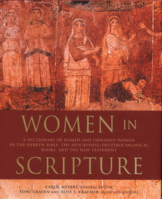 Women in Scripture (A Dictionary of Named and Unnamed Women in the Hebrew Bible, the Apocryphal/Deuterocanonical Books, and the New Testament) by Carol Meyers, Toni Craven, Ross Shepard Kraemer, 9780802849625