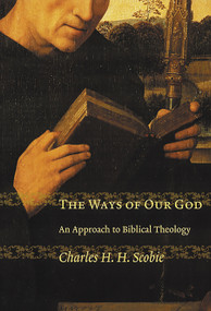 The Ways of Our God (An Approach to Biblical Theology) by Charles H. H. Scobie, 9780802849502
