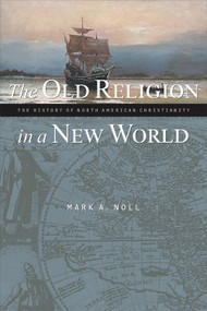 The Old Religion in a New World (The History of North American Christianity) by Mark A. Noll, 9780802849489