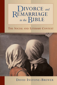 Divorce and Remarriage in the Bible (The Social and Literary Context) by David Instone-Brewer, 9780802849434
