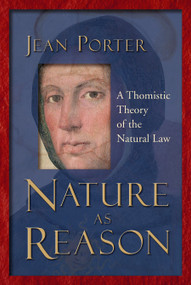 Nature as Reason (A Thomistic Theory of the Natural Law) by Jean Porter, 9780802849069