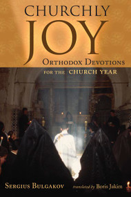 Churchly Joy (Orthodox Devotions for the Church Year) by Sergius Bulgakov, Boris Jakim, 9780802848345