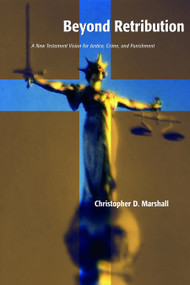 Beyond Retribution (A New Testament Vision for Justice, Crime, and Punishment) by Christopher D. Marshall, 9780802847973