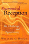 Ecumenical Reception (Its Challenge and Opportunity) by William G. Rusch, 9780802847232